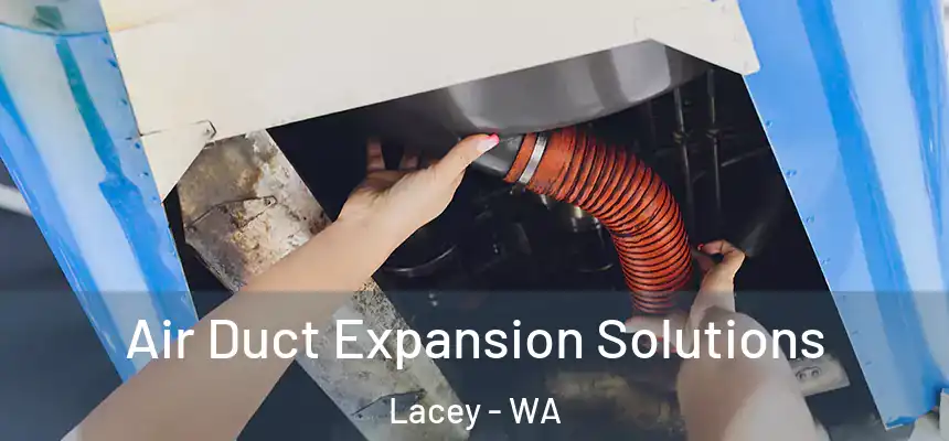  Air Duct Expansion Solutions Lacey - WA