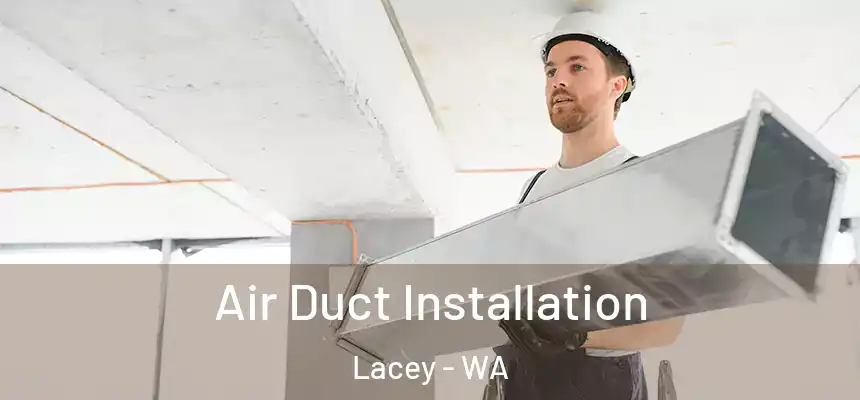 Air Duct Installation Lacey - WA