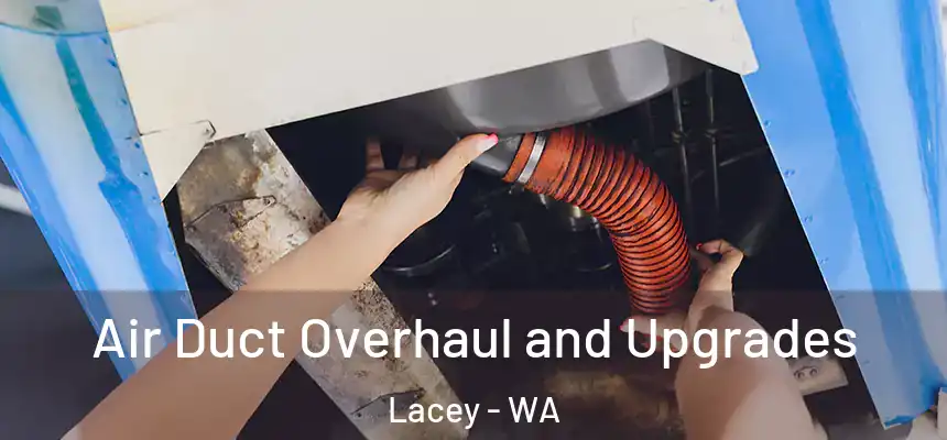 Air Duct Overhaul and Upgrades Lacey - WA