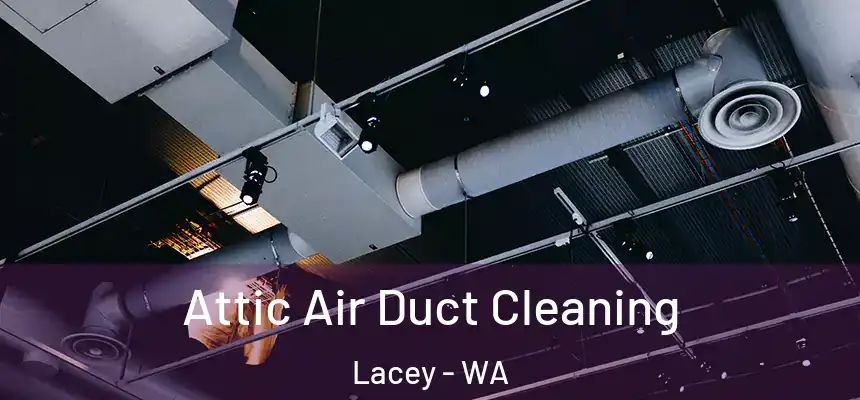 Attic Air Duct Cleaning Lacey - WA