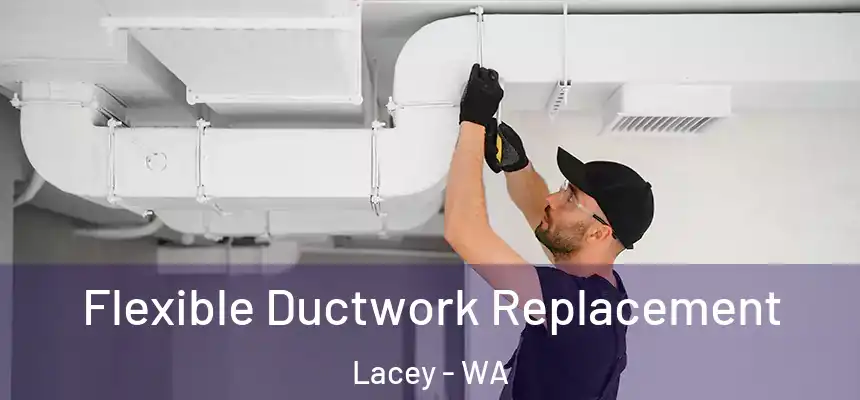 Flexible Ductwork Replacement Lacey - WA