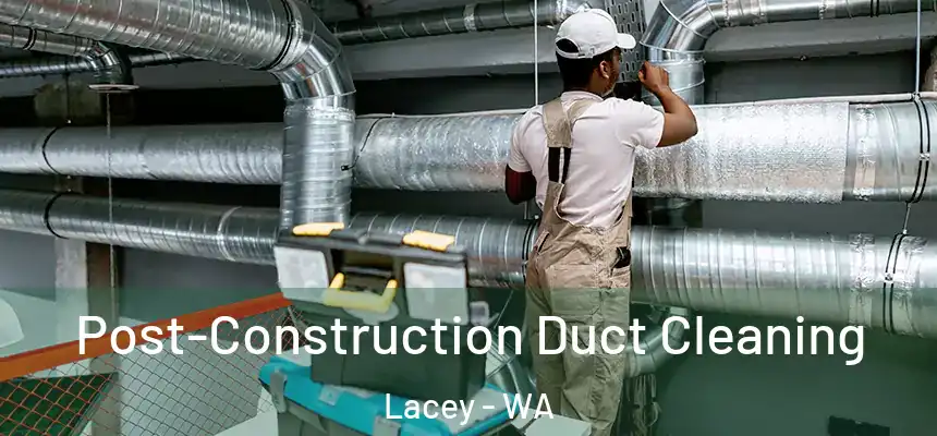  Post-Construction Duct Cleaning Lacey - WA